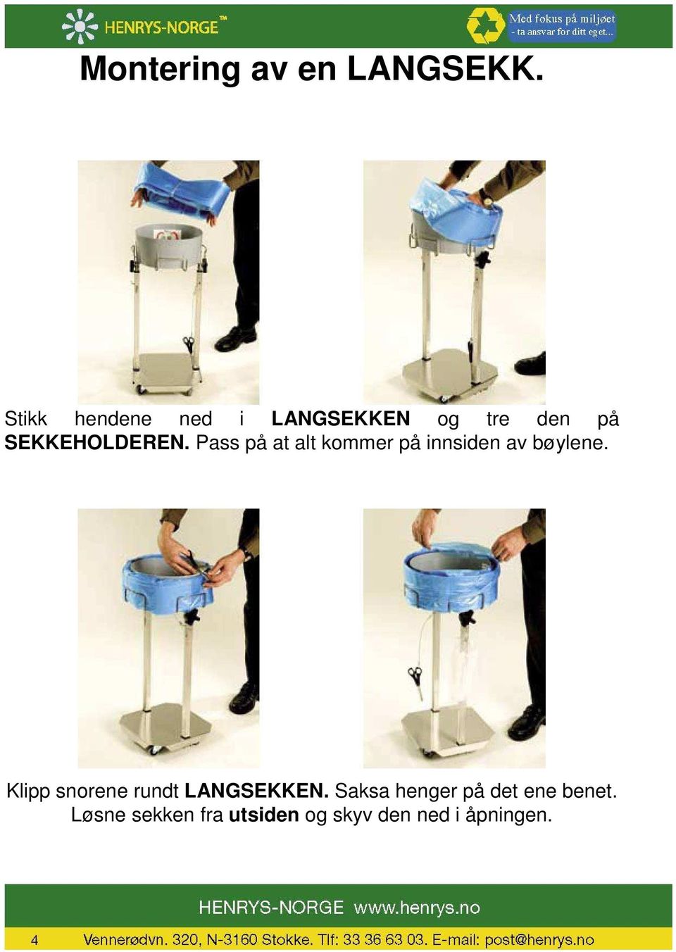 Pass på at alt kommer på innsiden av bøylene.