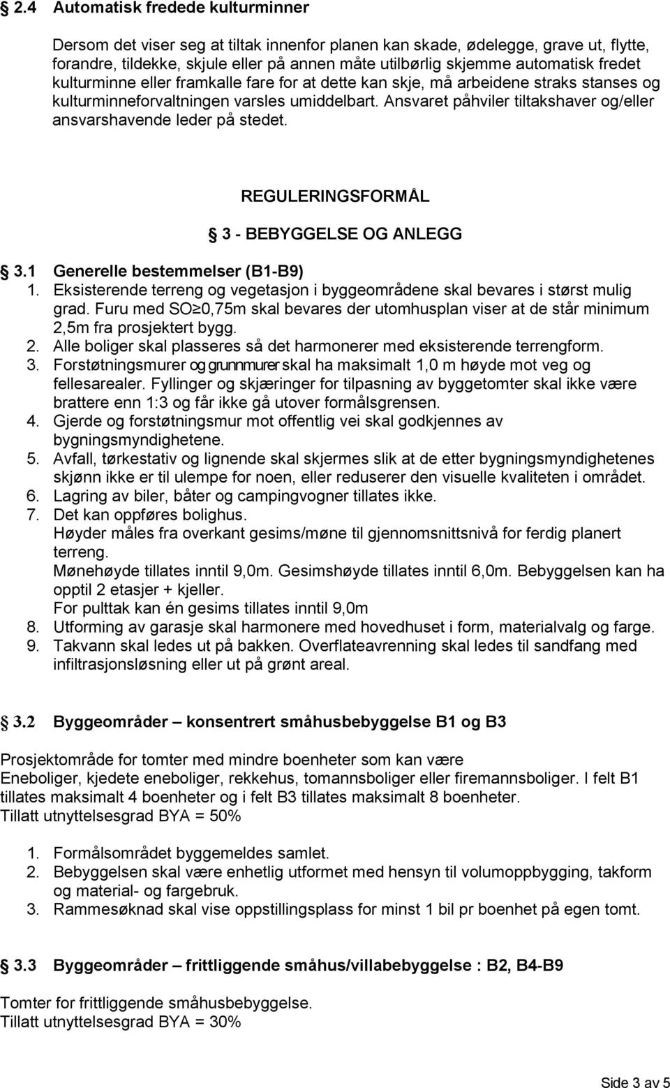 Ansvaret påhviler tiltakshaver og/eller ansvarshavende leder på stedet. REGULERINGSFORMÅL 3 - BEBYGGELSE OG ANLEGG 3.1 Generelle bestemmelser (B1-B9) 1.