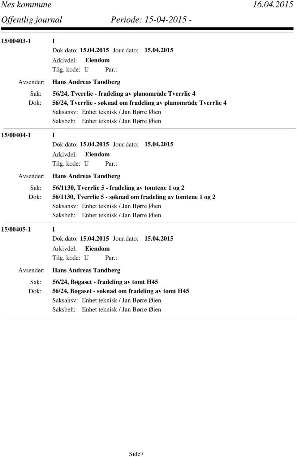 fradeling av tomtene 1 og 2 56/1130, Tverrlie 5 - søknad om fradeling av tomtene 1 og 2 15/00405-1 I Hans