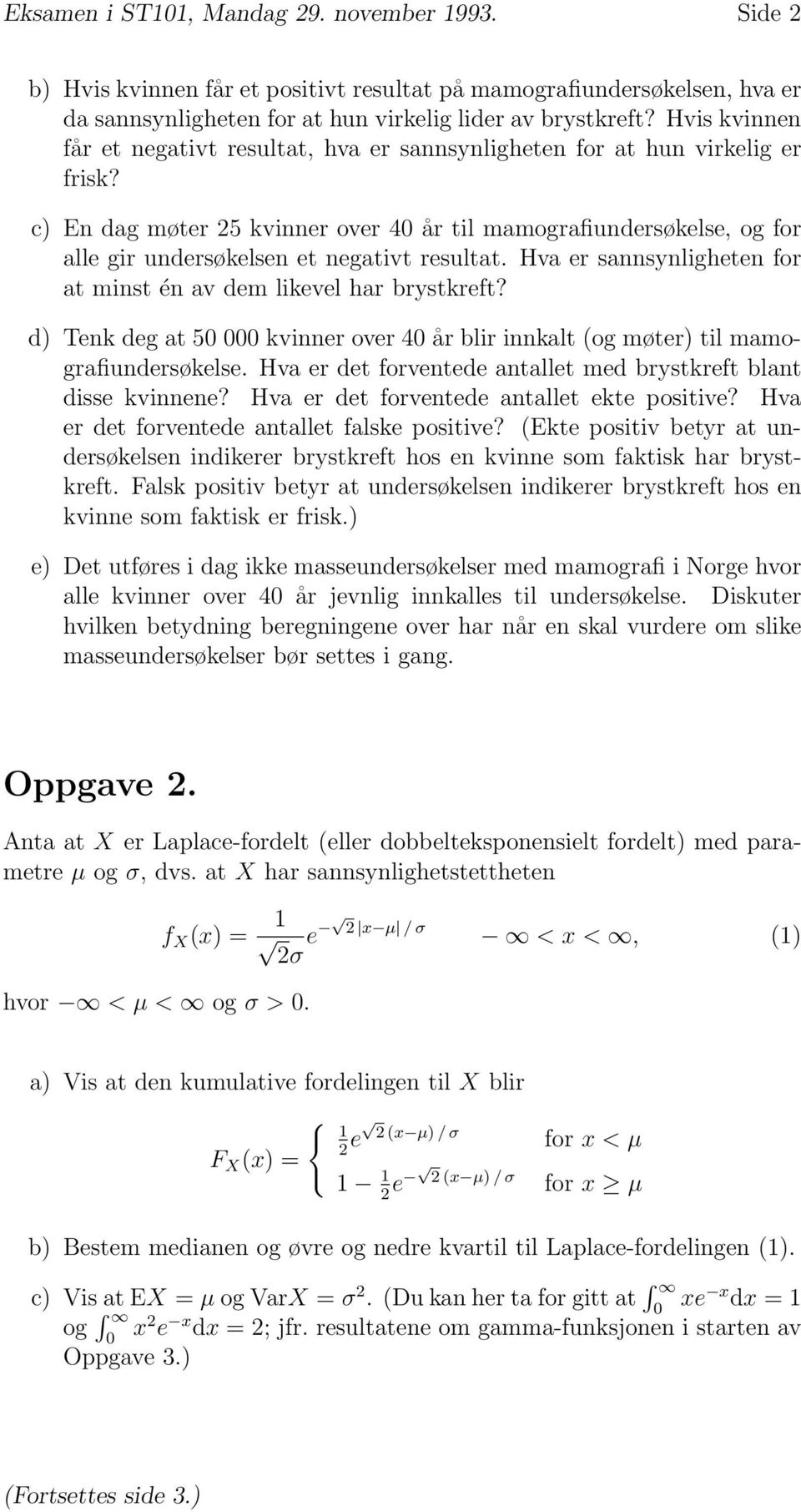 c) En dag møter 25 kvinner over 40 år til mamografiundersøkelse, og for alle gir undersøkelsen et negativt resultat. Hva er sannsynligheten for at minst én av dem likevel har brystkreft?