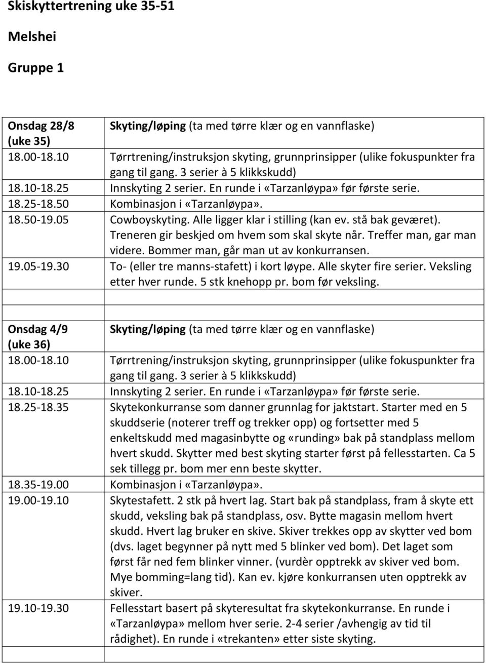 Bommer man, går 19.05-19.30 To- (eller tre manns-stafett) i kort løype. Alle skyter fire serier. Veksling etter hver runde. 5 stk knehopp pr. bom før veksling.