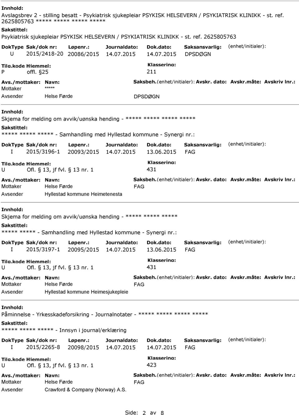 : DSDØGN Skjema for melding om avvik/uønska hending - ***** ***** ***** ***** ***** ***** ***** - Samhandling med Hyllestad kommune - Synergi nr.: 2015/3196-1 20093/2015 13.06.2015 431 Avs.