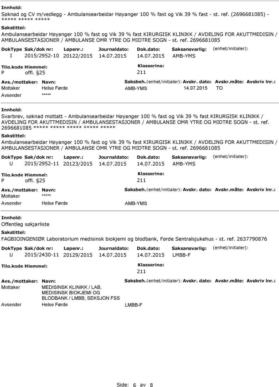 2696681085 2015/2952-10 20122/2015 AMB-YMS Avs./mottaker: Navn: Saksbeh. Avskr. dato: Avskr.måte: Avskriv lnr.