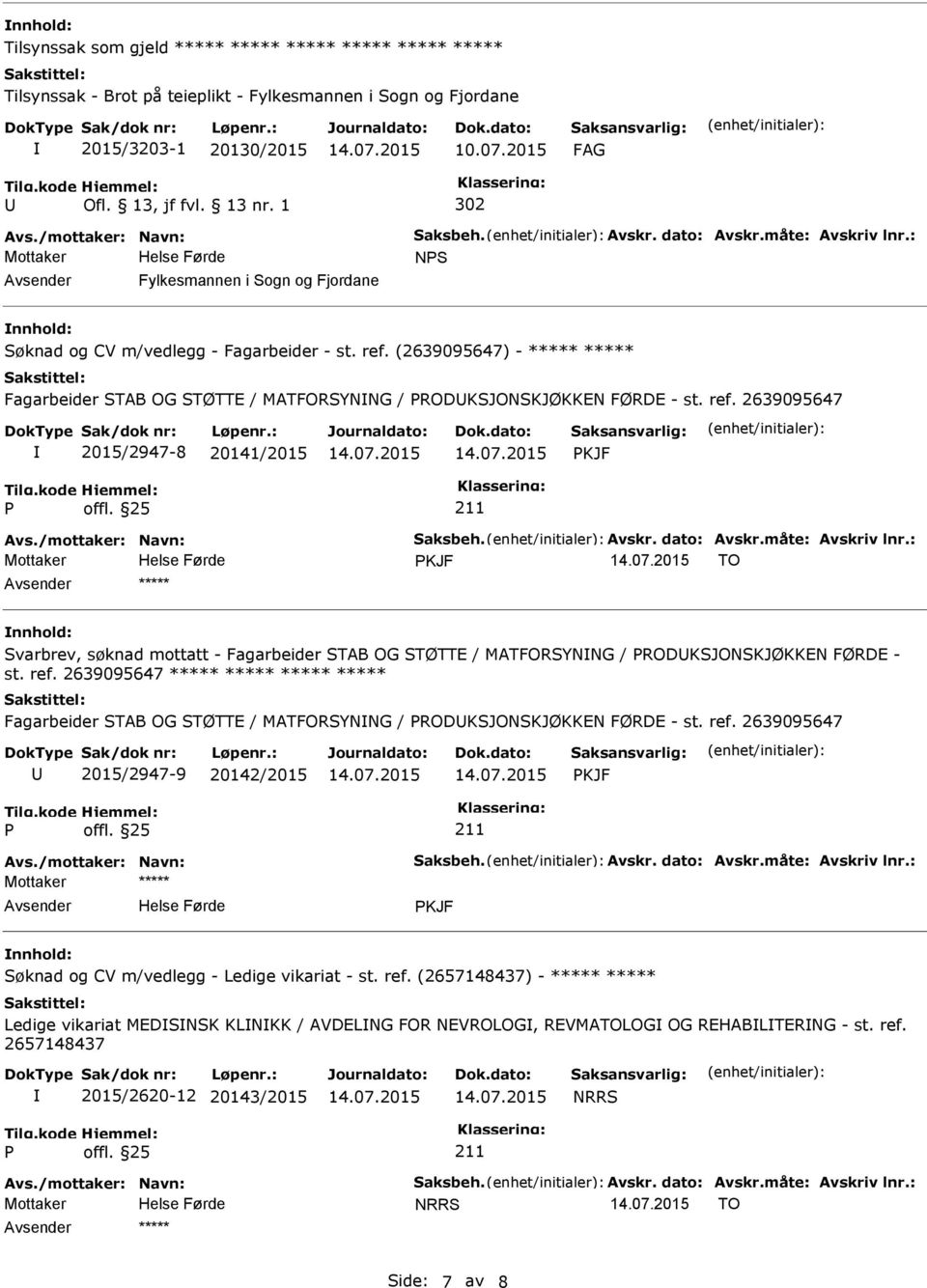 (2639095647) - ***** ***** Fagarbeider STAB OG STØTTE / MATFORSYNNG / RODKSJONSKJØKKEN FØRDE - st. ref. 2639095647 2015/2947-8 20141/2015 KJF Avs./mottaker: Navn: Saksbeh. Avskr. dato: Avskr.