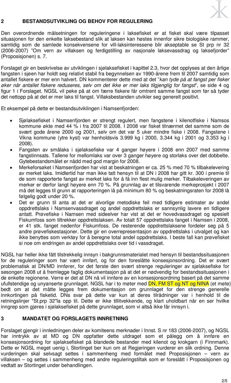 laksevassdrag og laksefjorder (Proposisjonen) s. 7. Forslaget gir en beskrivelse av utviklingen i sjølaksefisket i kapittel 2.