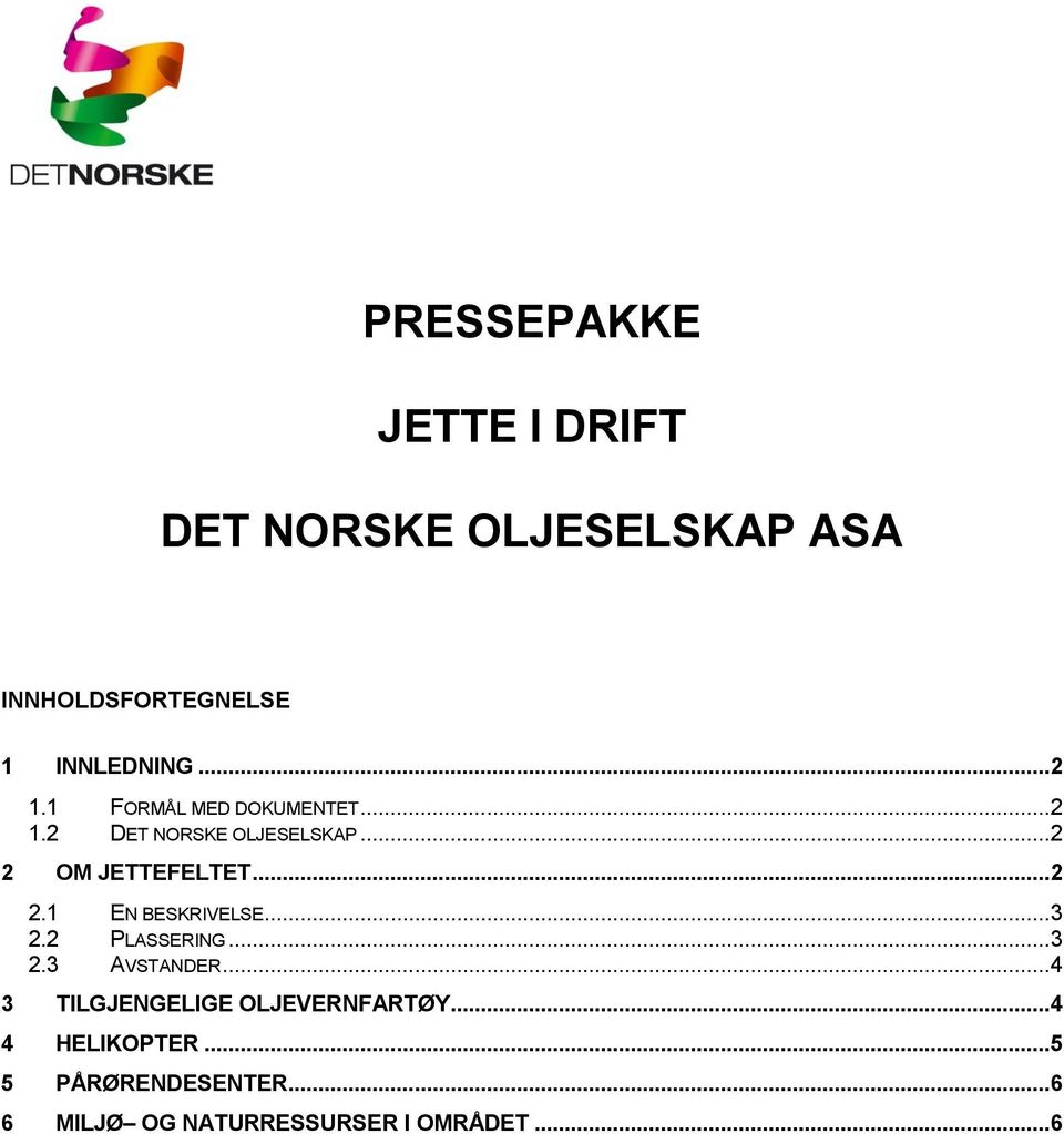 .. 2 2.1 EN BESKRIVELSE... 3 2.2 PLASSERING... 3 2.3 AVSTANDER.