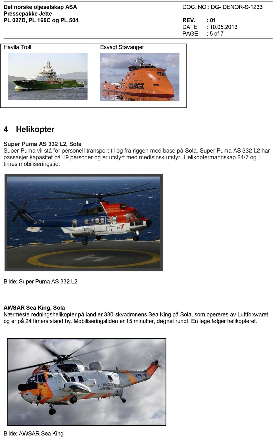 Helikoptermannskap 24/7 og 1 times mobiliseringstid.