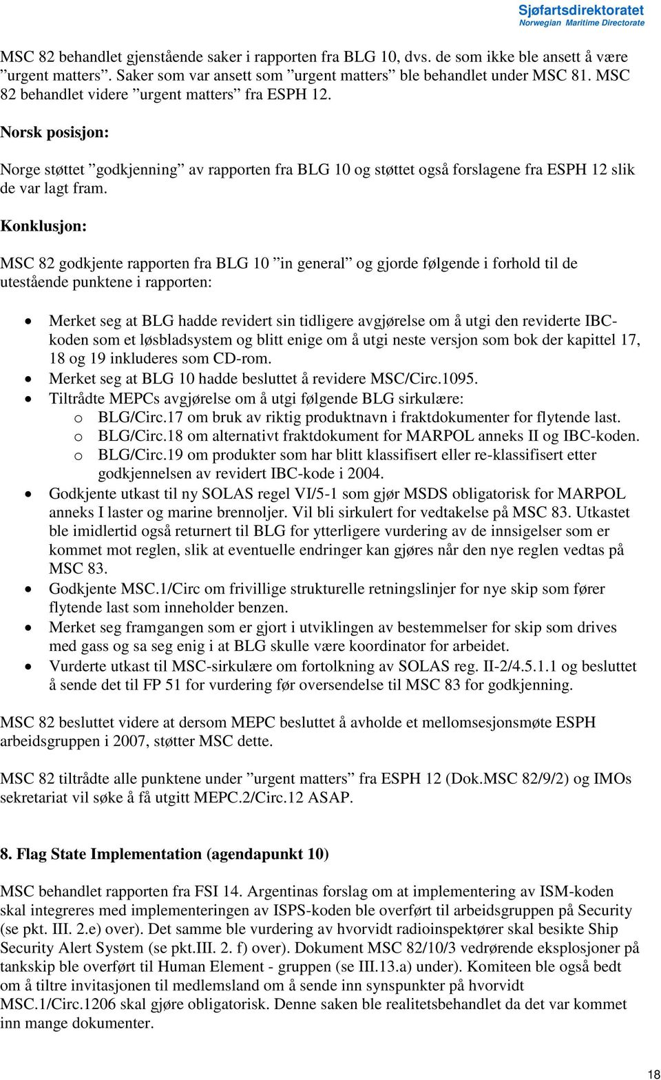 MSC 82 godkjente rapporten fra BLG 10 in general og gjorde følgende i forhold til de utestående punktene i rapporten: Merket seg at BLG hadde revidert sin tidligere avgjørelse om å utgi den reviderte