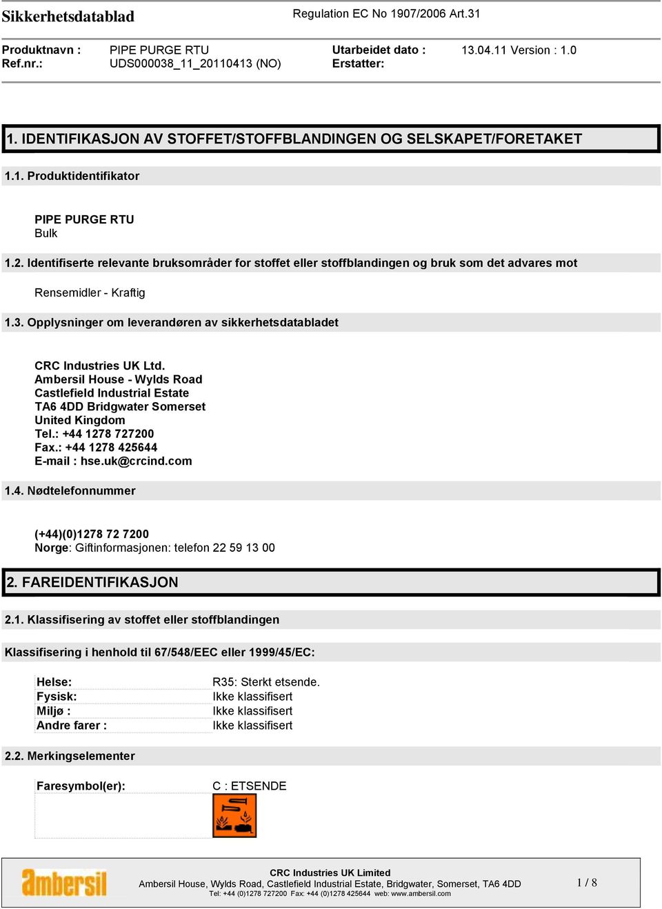 Opplysninger om leverandøren av sikkerhetsdatabladet CRC Industries UK Ltd. Ambersil House - Wylds Road Castlefield Industrial Estate TA6 4DD Bridgwater Somerset United Kingdom Tel.