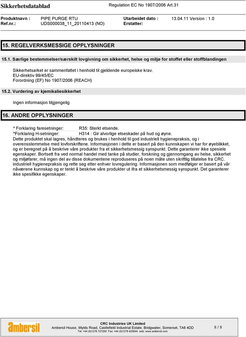 *Forklaring H-setninger: H314 : Gir alvorlige etseskader på hud og øyne.