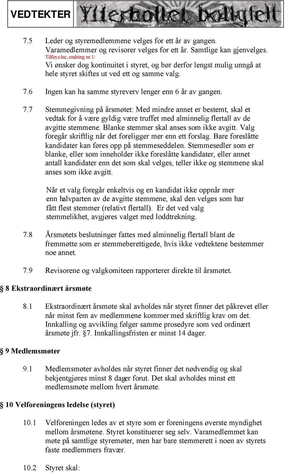 6 Ingen kan ha samme styreverv lenger enn 6 år av gangen. 7.