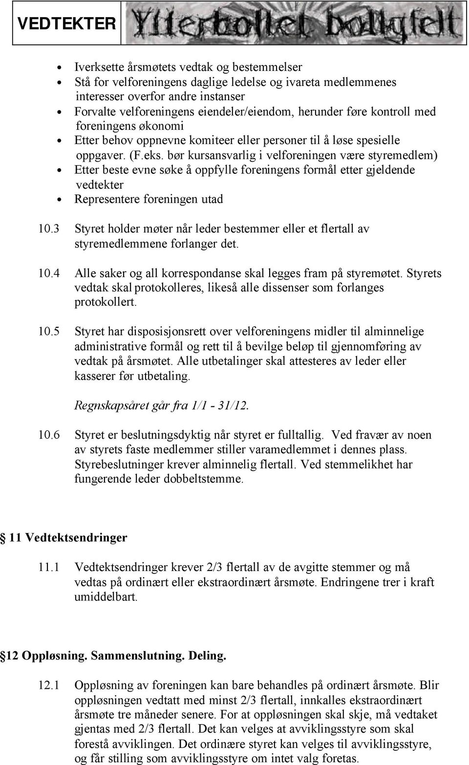 bør kursansvarlig i velforeningen være styremedlem) Etter beste evne søke å oppfylle foreningens formål etter gjeldende vedtekter Representere foreningen utad 10.