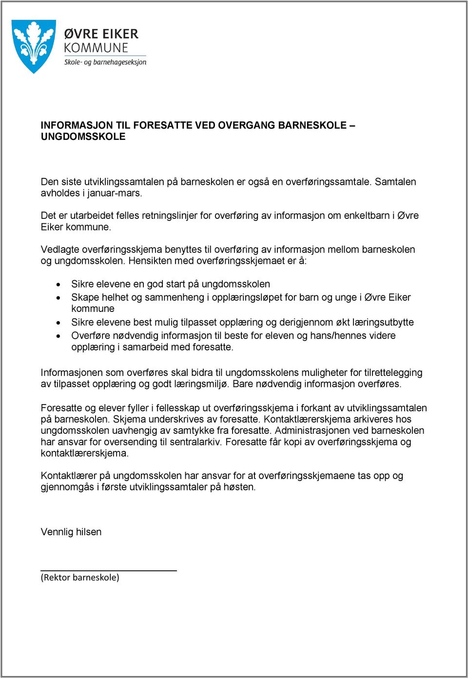 Vedlagte overføringsskjema benyttes til overføring av informasjon mellom barneskolen og ungdomsskolen.