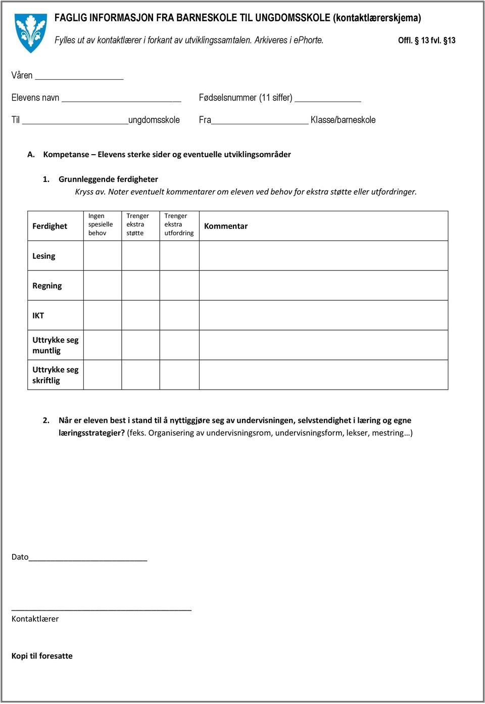 Noter eventuelt kommentarer om eleven ved behov for ekstra støtte eller utfordringer.