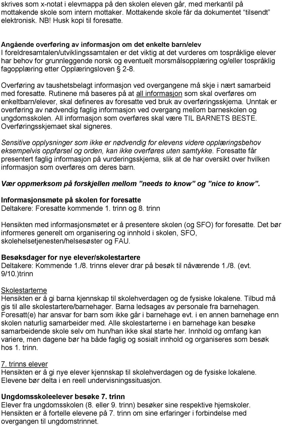 morsmålsopplæring og/eller tospråklig fagopplæring etter Opplæringsloven 2-8. Overføring av taushetsbelagt informasjon ved overgangene må skje i nært samarbeid med foresatte.