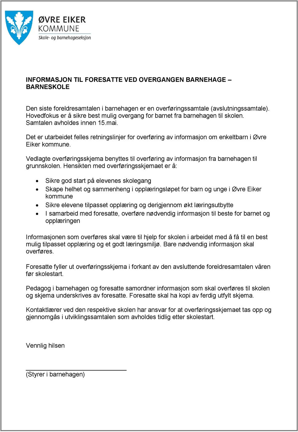 Det er utarbeidet felles retningslinjer for overføring av informasjon om enkeltbarn i Øvre Eiker kommune.
