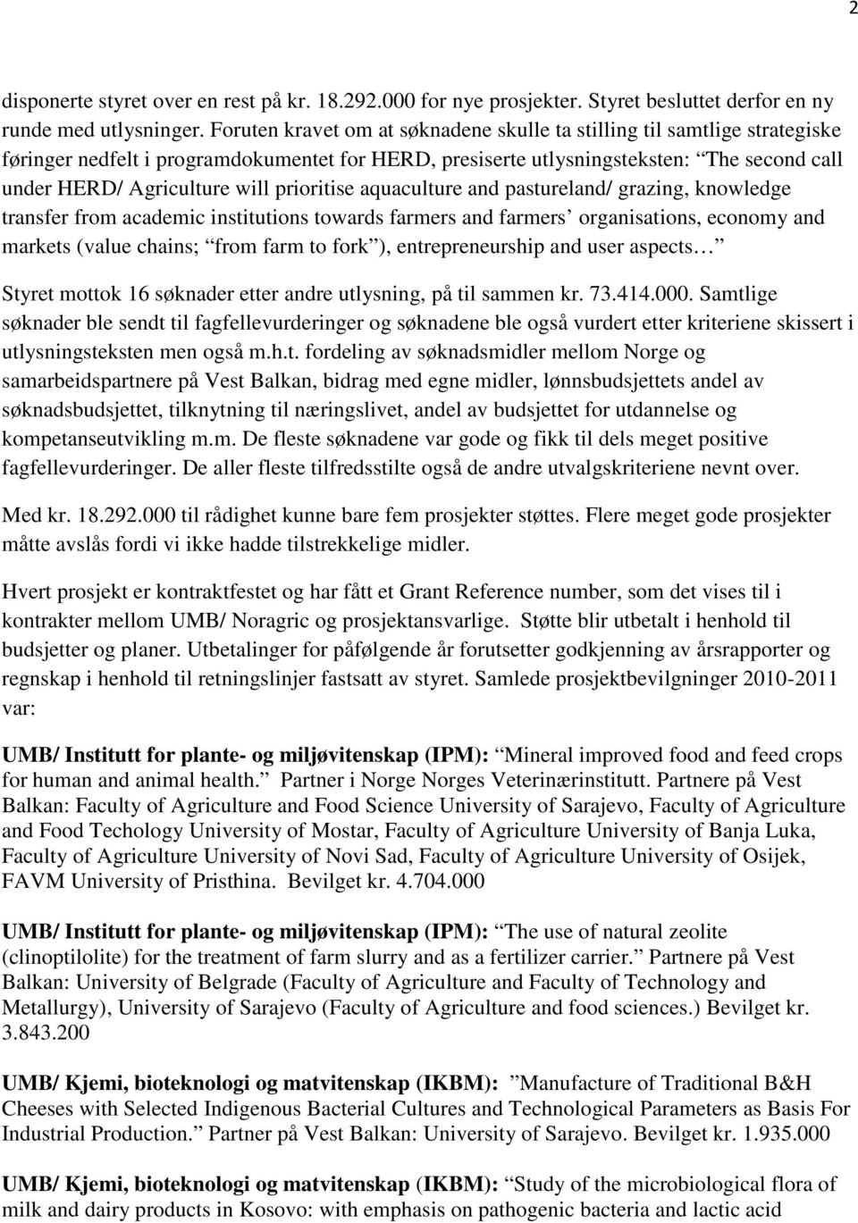 prioritise aquaculture and pastureland/ grazing, knowledge transfer from academic institutions towards farmers and farmers organisations, economy and markets (value chains; from farm to fork ),