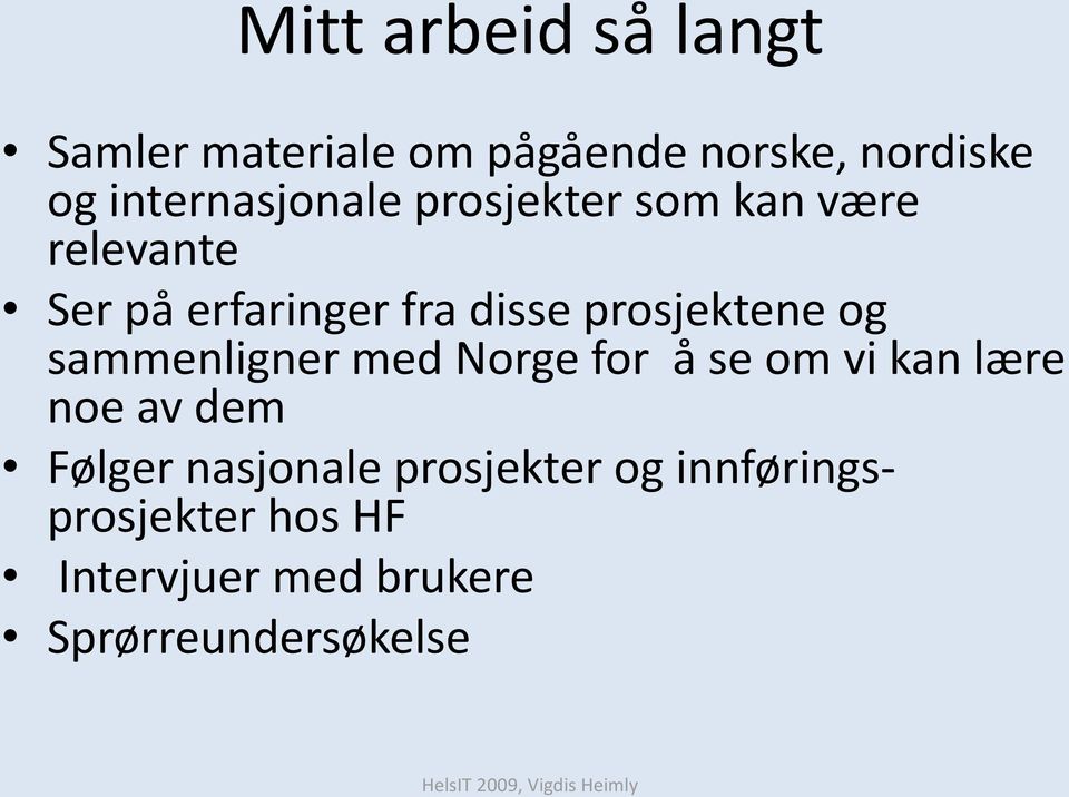 prosjektene og sammenligner med Norge for å se om vi kan lære noe av dem Følger