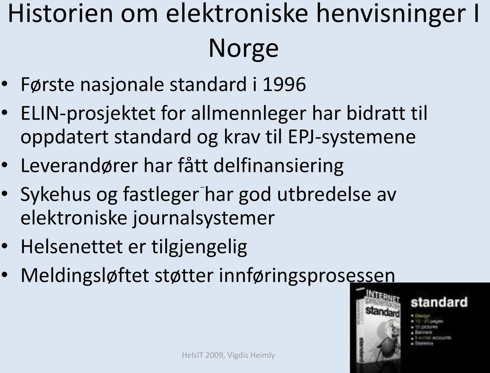 EPJ-systemene Leverandører har fått delfinansiering Sykehus og fastleger har god