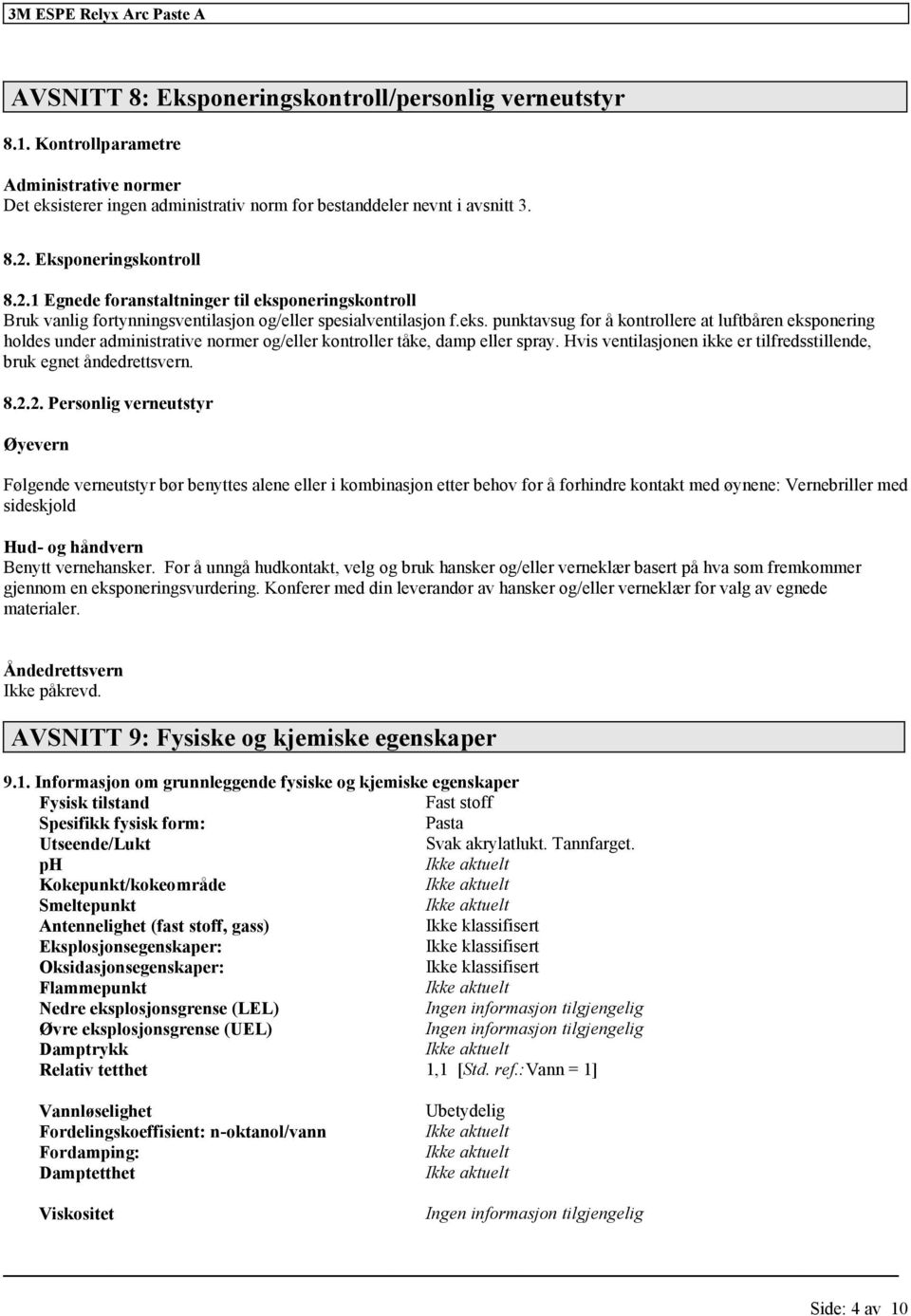 Hvis ventilasjonen ikke er tilfredsstillende, bruk egnet åndedrettsvern. 8.2.