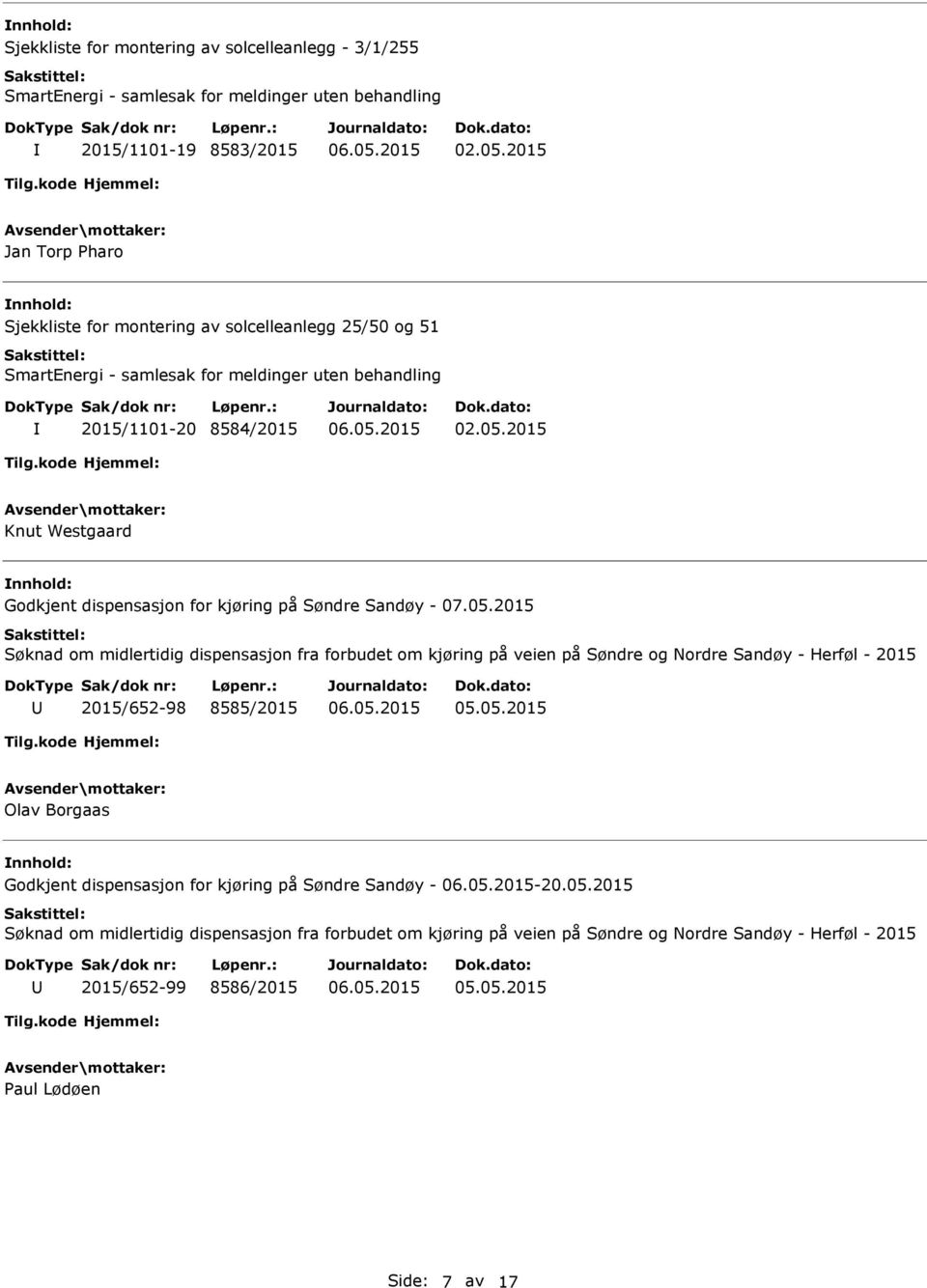 2015 Søknad om midlertidig dispensasjon fra forbudet om kjøring på veien på Søndre og Nordre Sandøy - Herføl - 2015 2015/652-98 8585/2015 Olav Borgaas