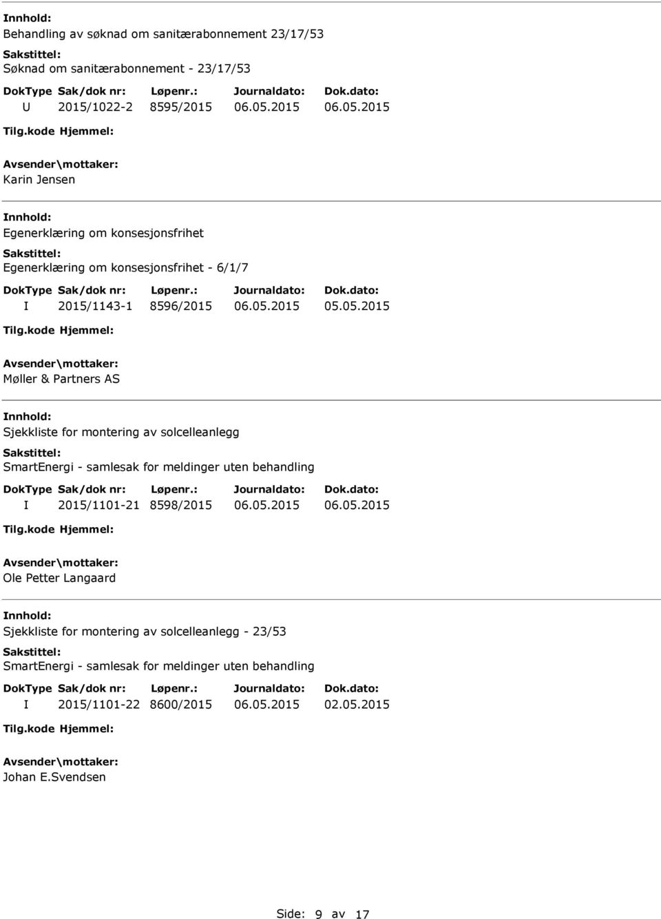 2015/1143-1 8596/2015 Møller & Partners AS Sjekkliste for montering av solcelleanlegg 2015/1101-21 8598/2015