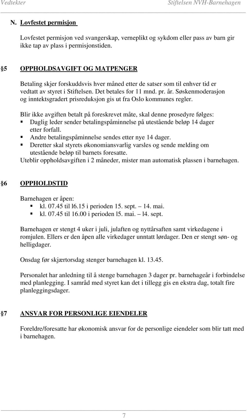 Søskenmoderasjon og inntektsgradert prisreduksjon gis ut fra Oslo kommunes regler.