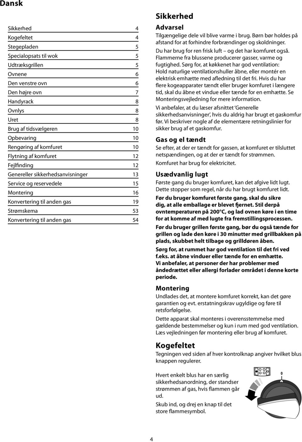 anden gas 54 Sikkerhed Advarsel Tilgængelige dele vil blive varme i brug. Børn bør holdes på afstand for at forhindre forbrændinger og skoldninger.