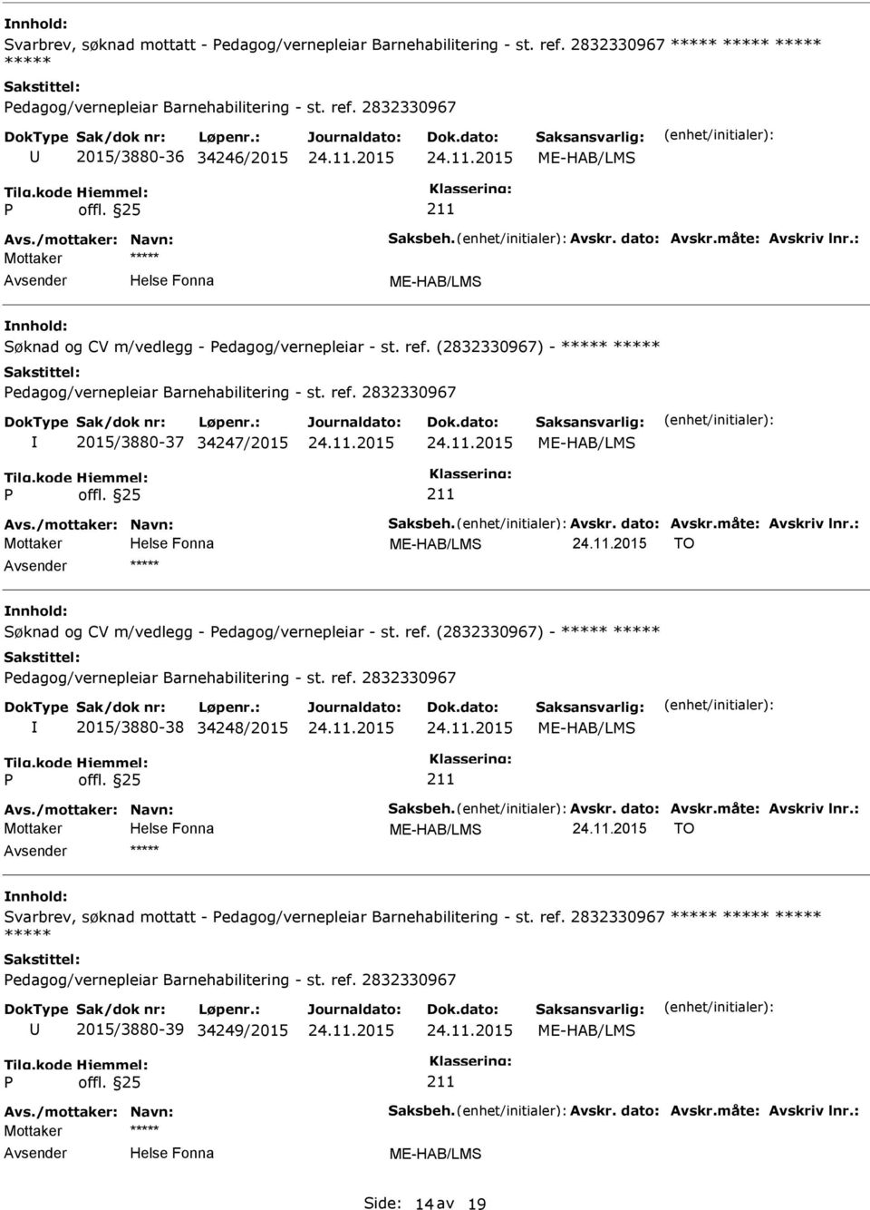 /mottaker: Navn: Saksbeh. Avskr. dato: Avskr.måte: Avskriv lnr.: Mottaker TO ***** Søknad og CV m/vedlegg - edagog/vernepleiar - st. ref.