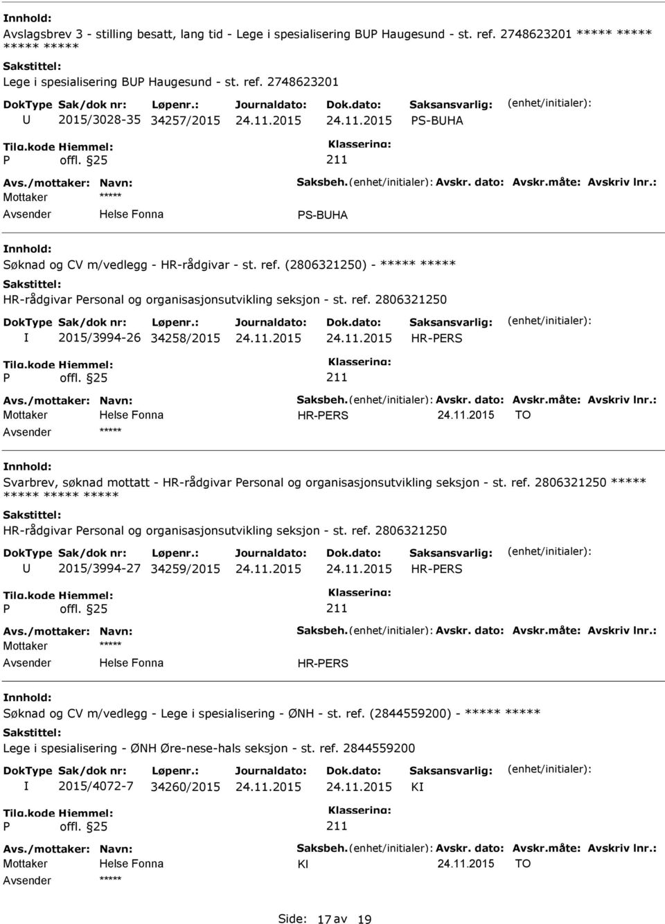 (2806321250) - ***** ***** HR-rådgivar ersonal og organisasjonsutvikling seksjon - st. ref. 2806321250 2015/3994-26 34258/2015 HR-ERS Avs./mottaker: Navn: Saksbeh. Avskr. dato: Avskr.