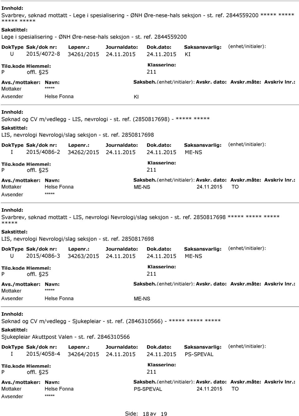 /mottaker: Navn: Saksbeh. Avskr. dato: Avskr.måte: Avskriv lnr.: Mottaker ME-NS TO ***** Svarbrev, søknad mottatt - LS, nevrologi Nevrologi/slag seksjon - st. ref.