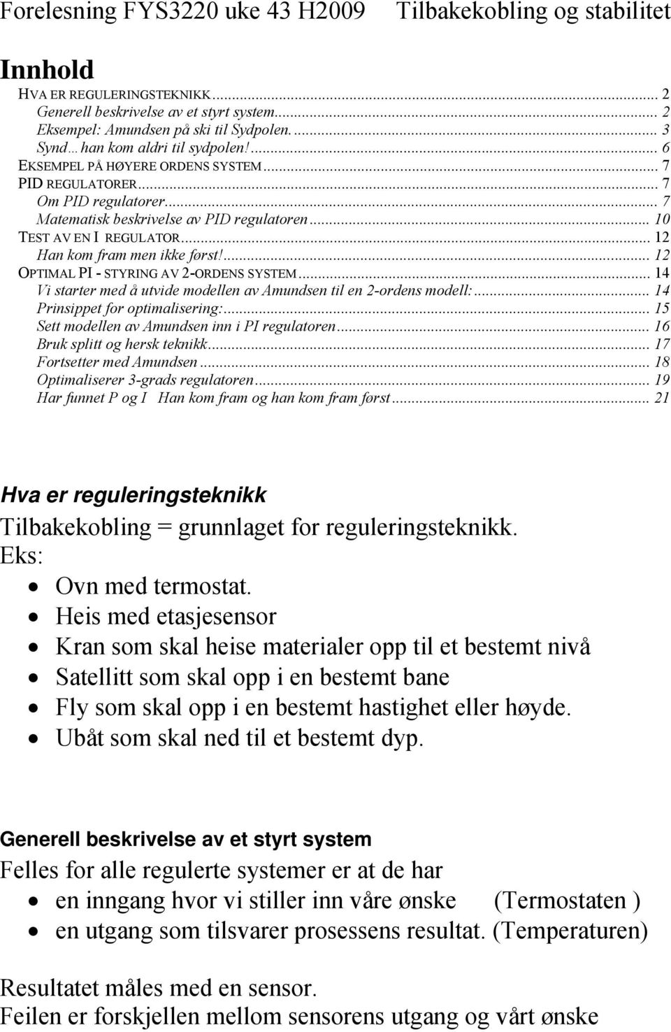 ... OPTIMAL PI - STYRING AV -ORDENS SYSTEM... 4 Vi trter med å utvide modellen v Amunden til en -orden modell:... 4 Priniet for otimliering:... 5 Sett modellen v Amunden inn i PI regultoren.