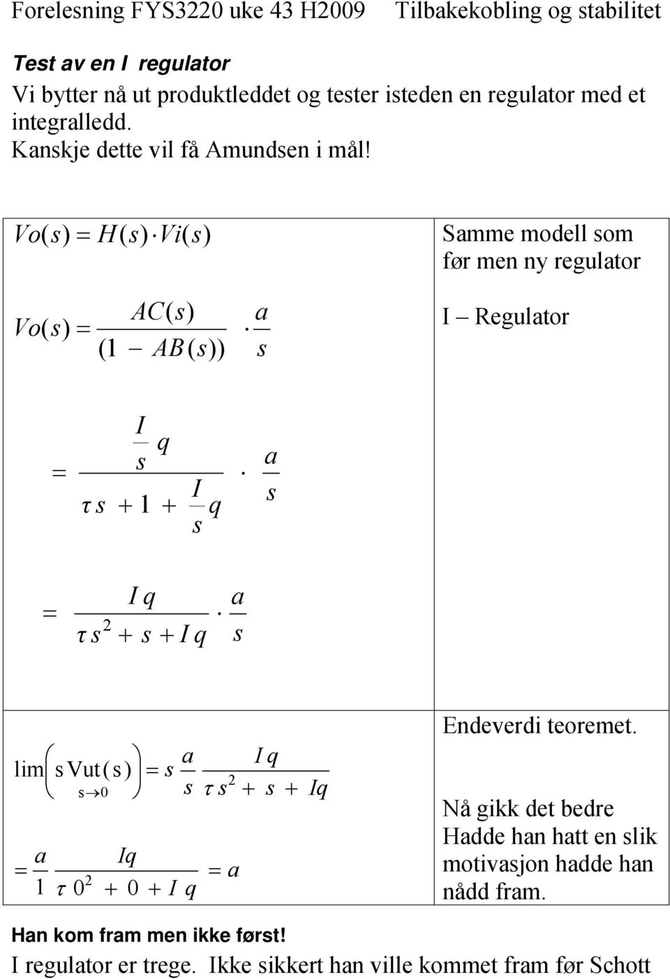 Vo( ) H( ) Vi( ) Smme modell om før men ny regultor Vo( ) ( AC( ) AB( )) I Regultor τ I I τ I I limvut() 0 0 I 0 I I I