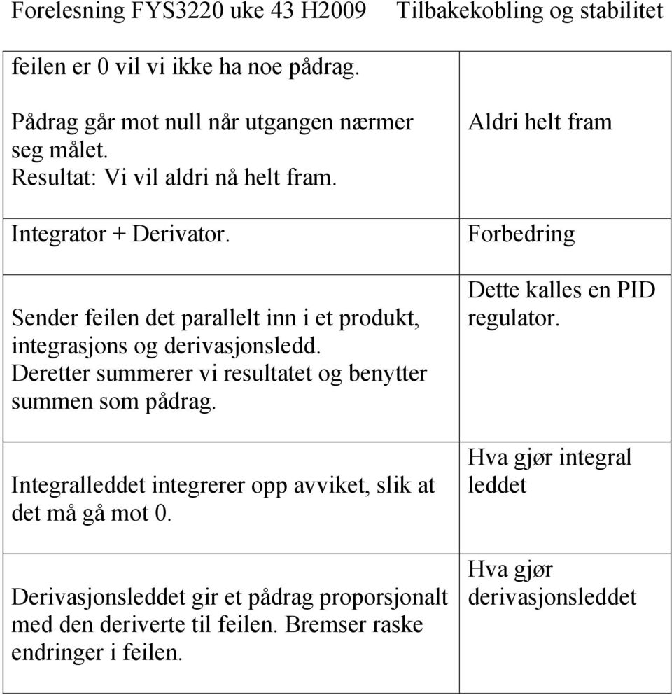 Deretter ummerer vi reulttet og benytter ummen om ådrg. Integrlleddet integrerer o vviket, lik t det må gå mot 0.