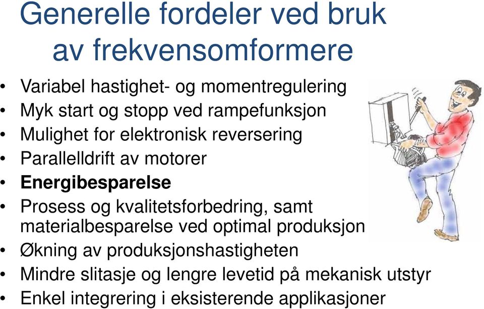 Prosess og kvalitetsforbedring, samt materialbesparelse ved optimal produksjon Økning av