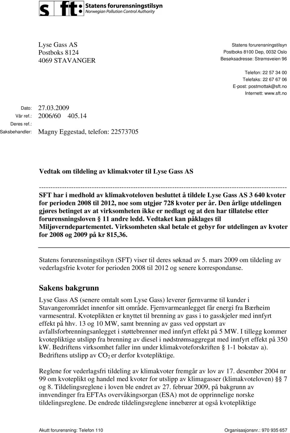 : Saksbehandler: Magny Eggestad, telefon: 22573705 Vedtak om tildeling av klimakvoter til Lyse Gass AS