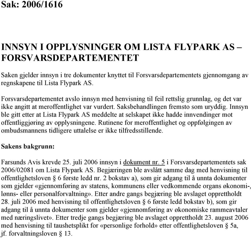 Innsyn ble gitt etter at Lista Flypark AS meddelte at selskapet ikke hadde innvendinger mot offentliggjøring av opplysningene.