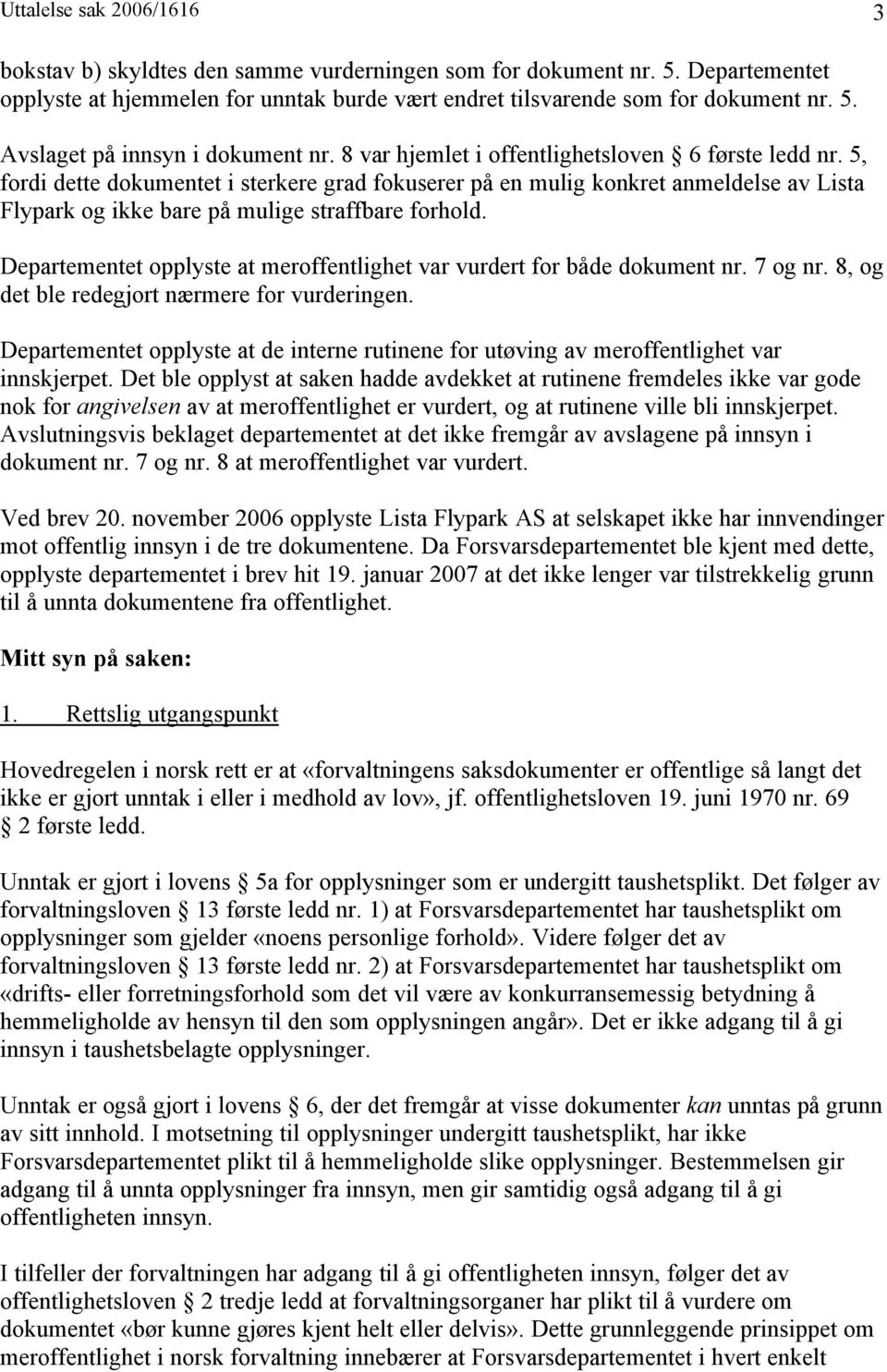 Departementet opplyste at meroffentlighet var vurdert for både dokument nr. 7 og nr. 8, og det ble redegjort nærmere for vurderingen.