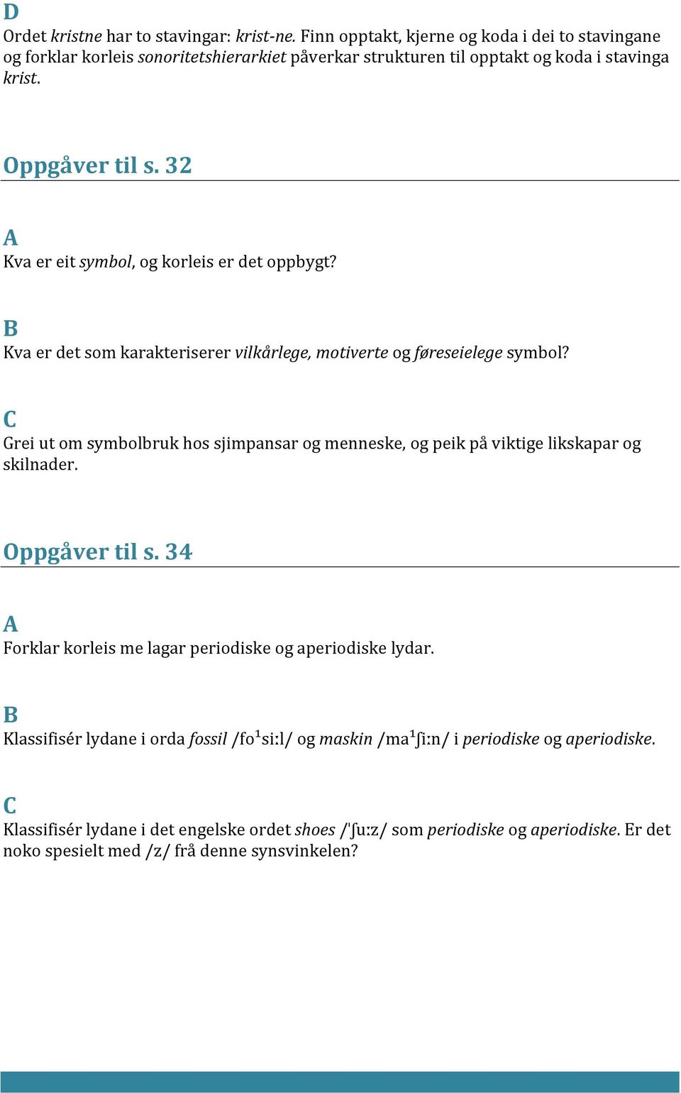 32 Kva er eit symbol, og korleis er det oppbygt? Kva er det som karakteriserer vilkårlege, motiverte og føreseielege symbol?