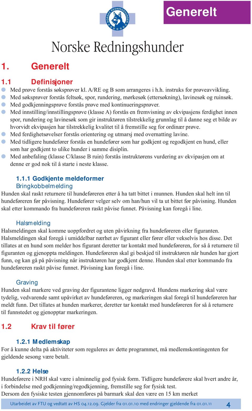 Med innstilling/innstillingsprøve (klasse A) forstås en fremvisning av ekvipasjens ferdighet innen spor, rundering og lavinesøk som gir instruktøren tilstrekkelig grunnlag til å danne seg et bilde av