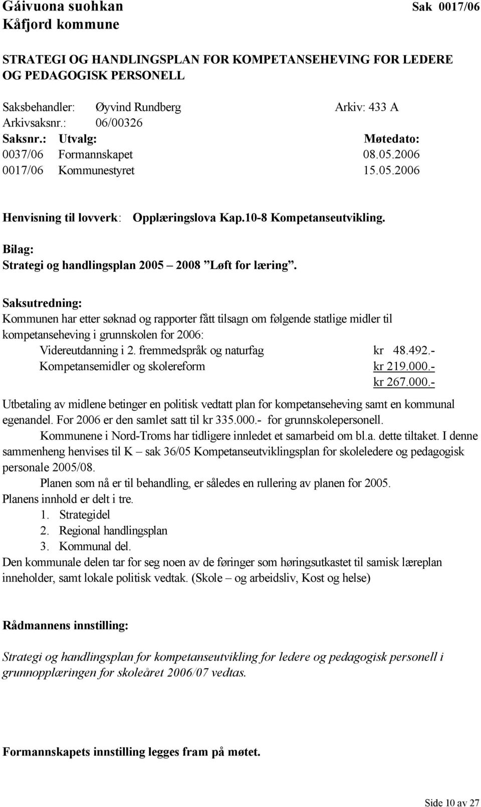 Bilag: Strategi og handlingsplan 2005 2008 Løft for læring.