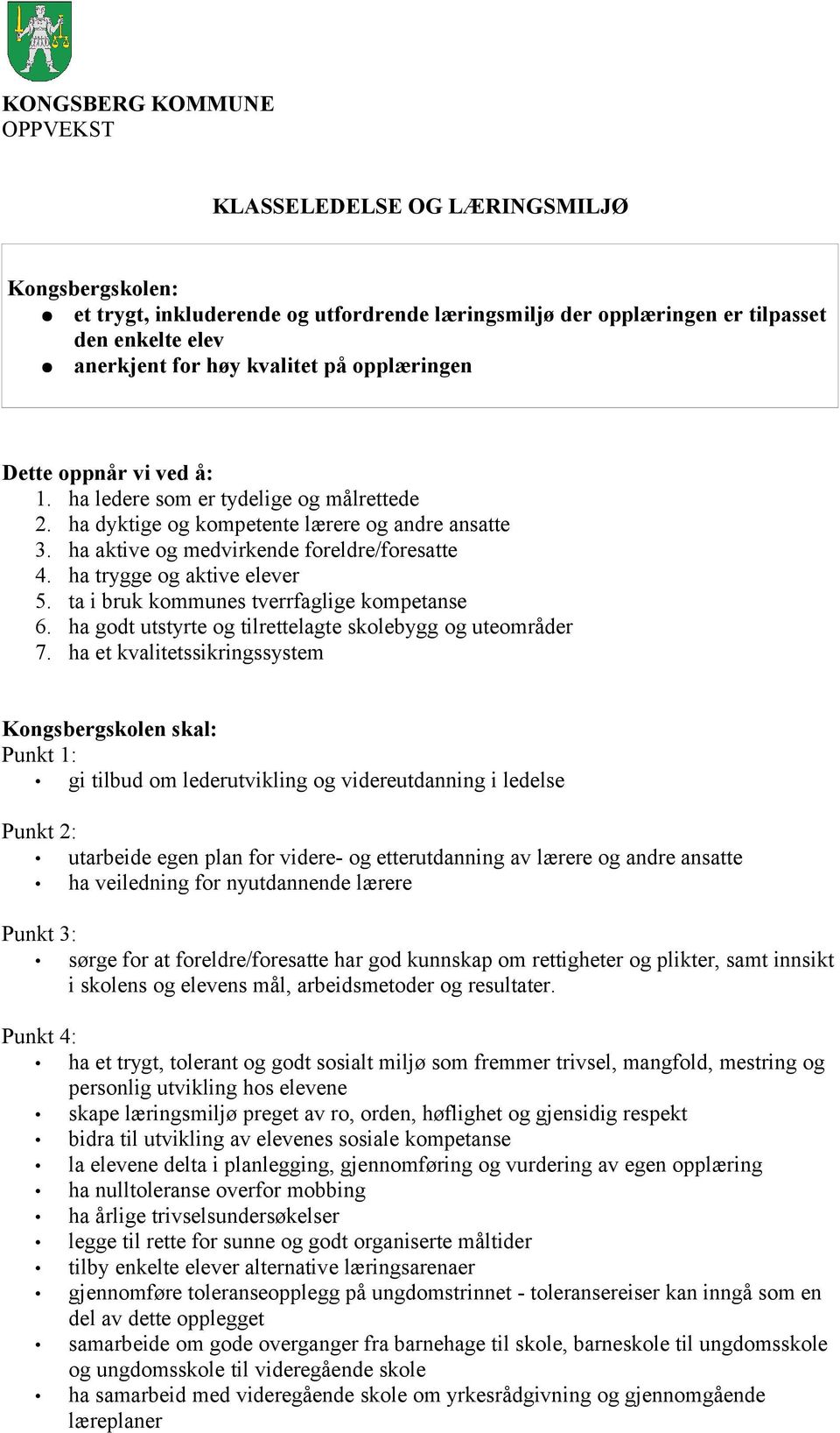 ta i bruk kommunes tverrfaglige kompetanse 6. ha godt utstyrte og tilrettelagte skolebygg og uteområder 7.