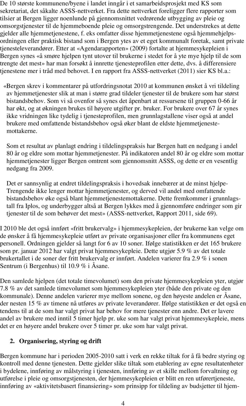 omsorgstrengende. Det understrekes at dette gjelder alle hjemmetjenestene, f.