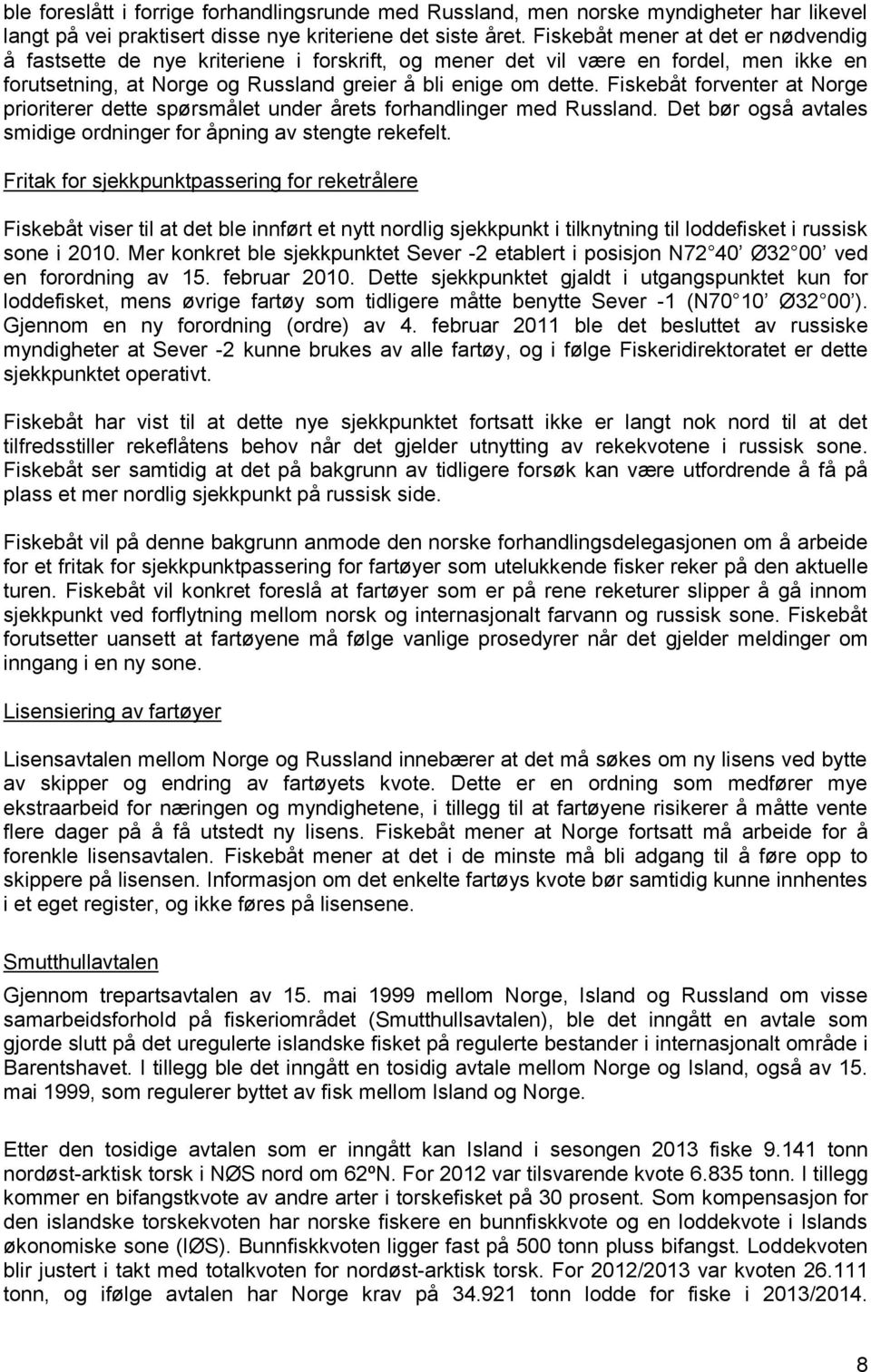 Fiskebåt forventer at Norge prioriterer dette spørsmålet under årets forhandlinger med Russland. Det bør også avtales smidige ordninger for åpning av stengte rekefelt.