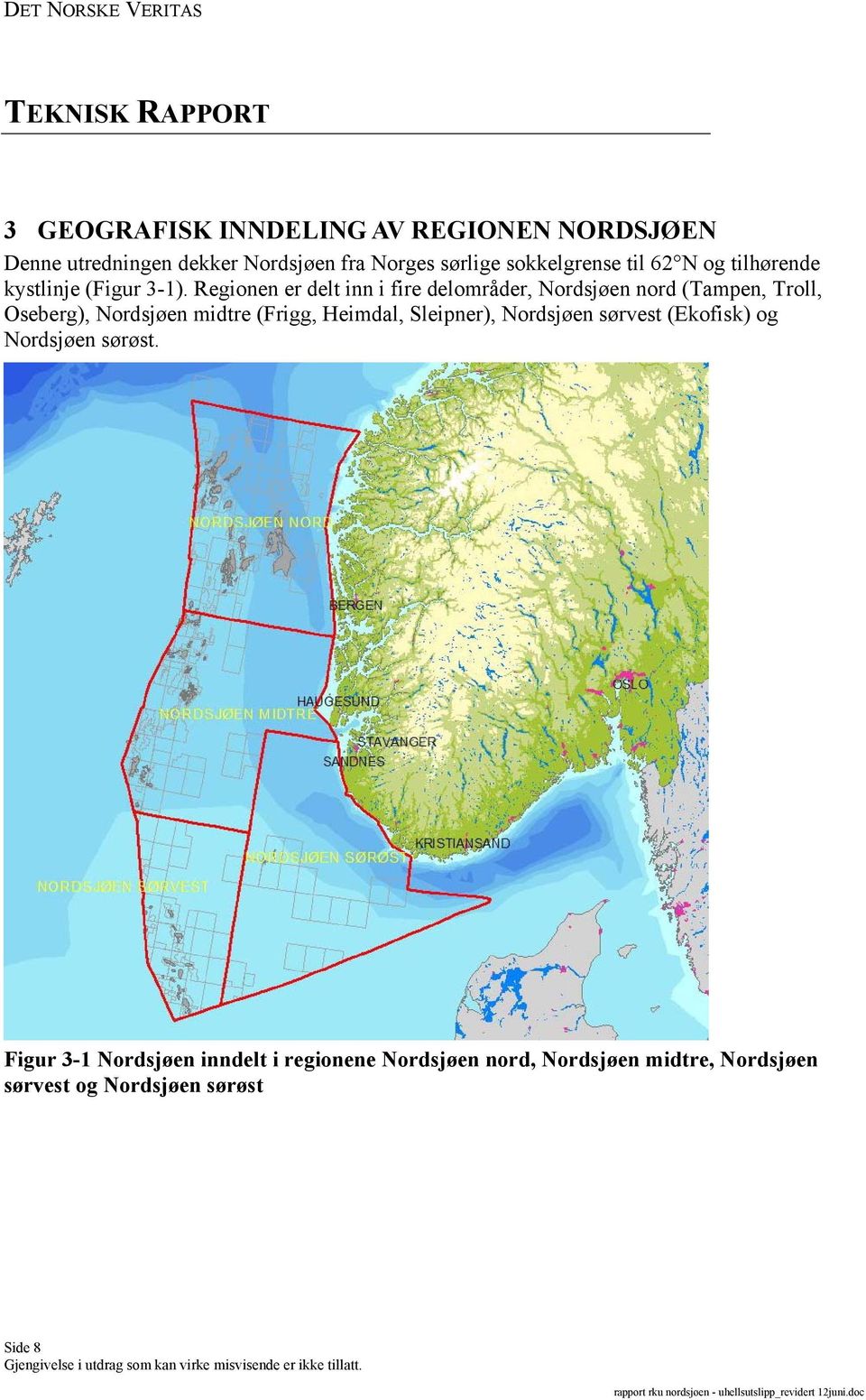 Regionen er delt inn i fire delområder, Nordsjøen nord (Tampen, Troll, Oseberg), Nordsjøen midtre (Frigg,