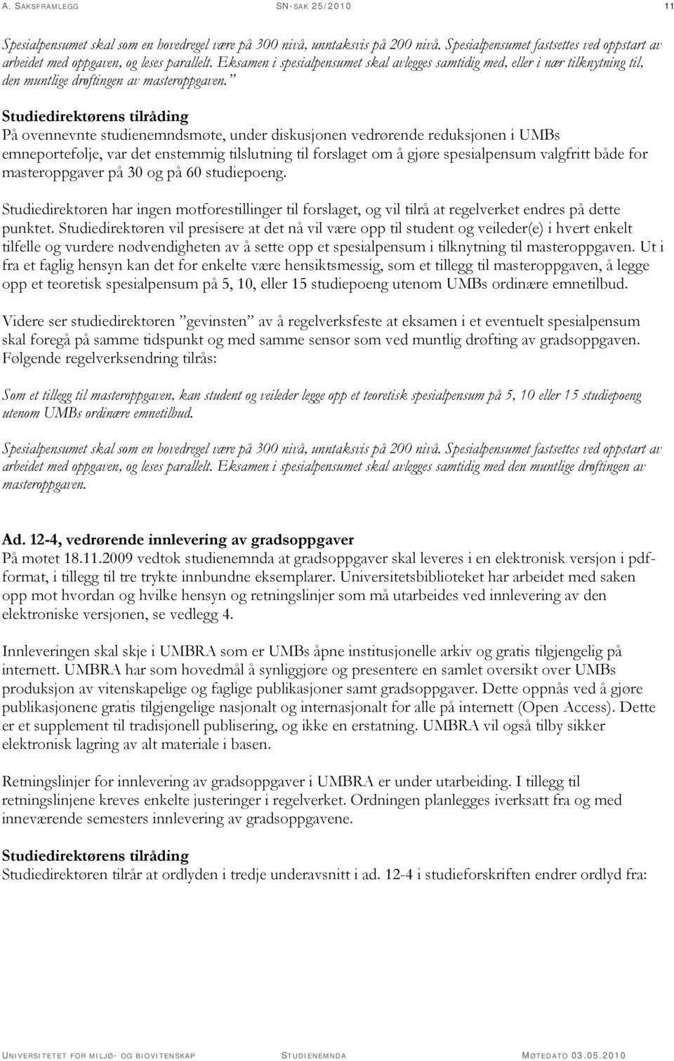 Studiedirektørens tilråding På ovennevnte studienemndsmøte, under diskusjonen vedrørende reduksjonen i UMBs emneportefølje, var det enstemmig tilslutning til forslaget om å gjøre spesialpensum