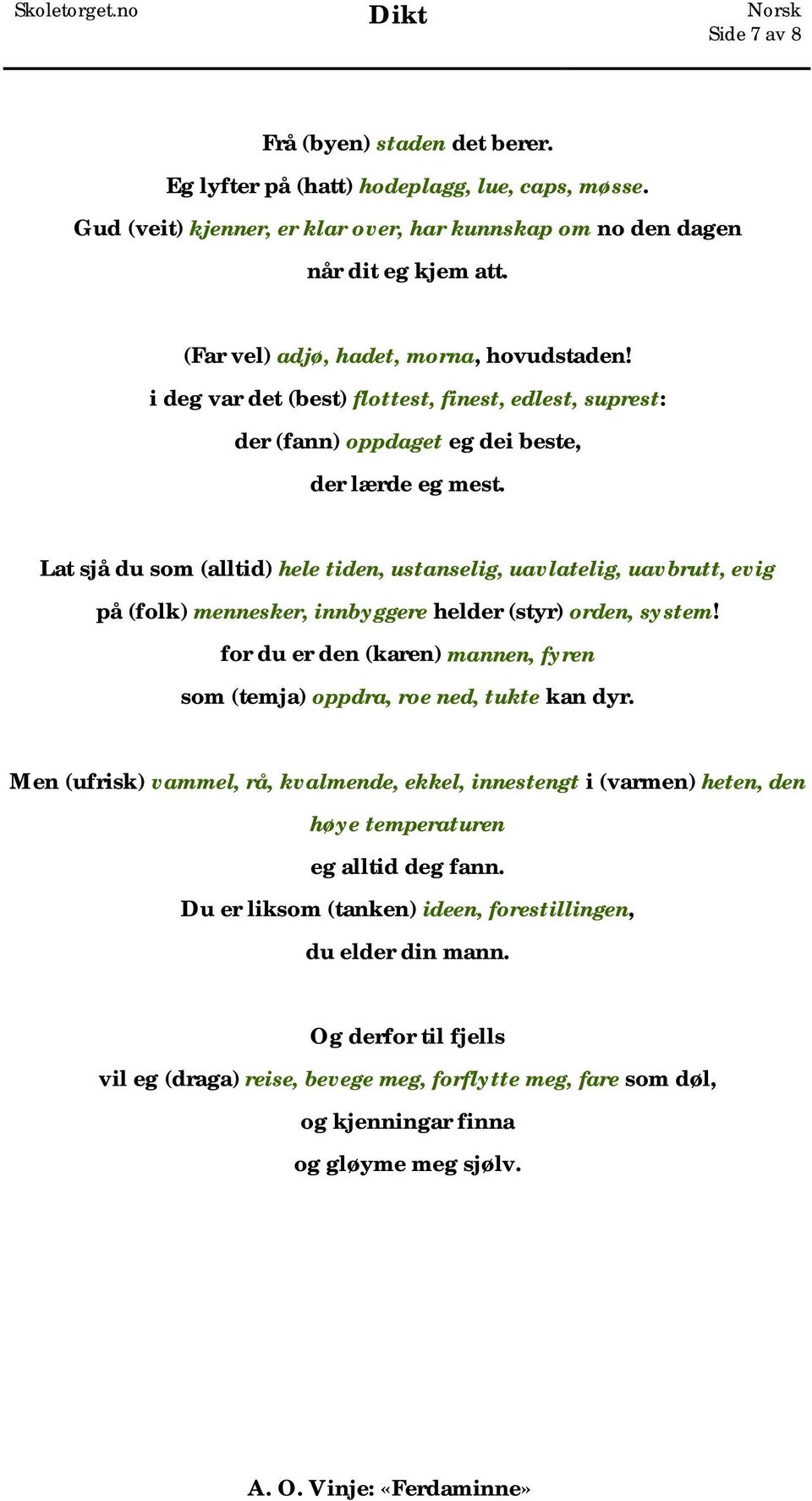 Lat sjå du som (alltid) hele tiden, ustanselig, uavlatelig, uavbrutt, evig på (folk) mennesker, innbyggere helder (styr) orden, system!