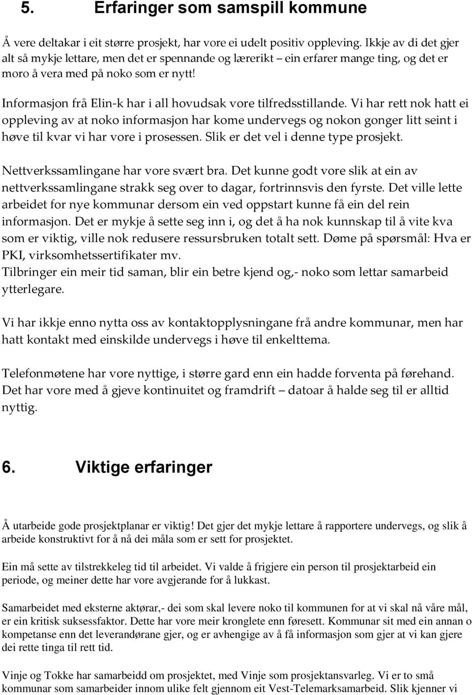 Informasjon frå Elin-k har i all hovudsak vore tilfredsstillande.