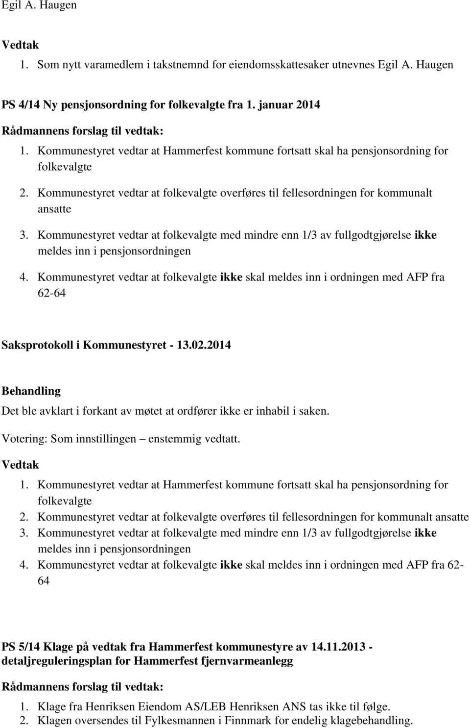 Kommunestyret vedtar at folkevalgte med mindre enn 1/3 av fullgodtgjørelse ikke meldes inn i pensjonsordningen 4.