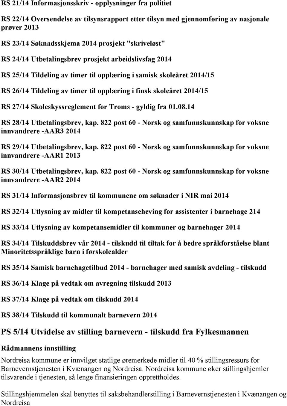 2014/15 RS 27/14 Skoleskyssreglement for Troms - gyldig fra 01.08.14 RS 28/14 Utbetalingsbrev, kap.